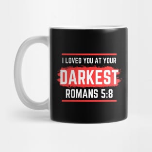 I Loved You At Your Darkest | Bible Verse Romans 5:8 Mug